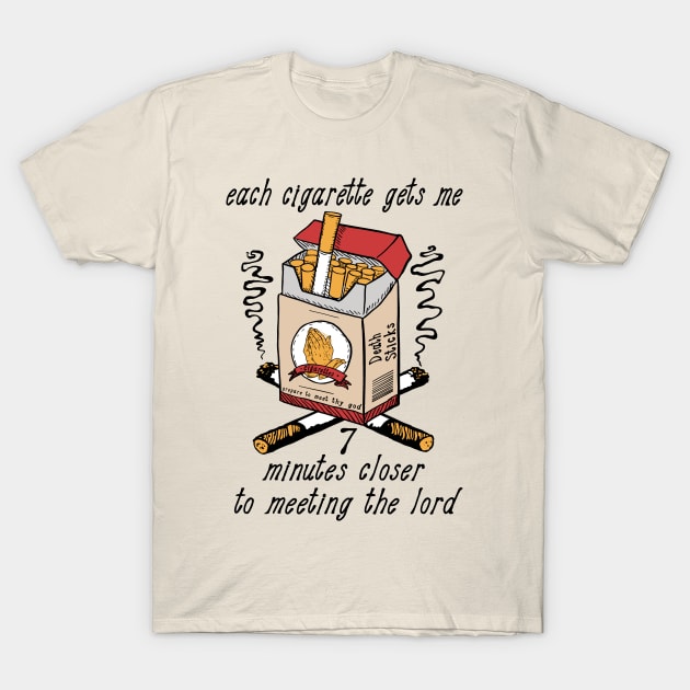 Each Cigarette Gets Me 7 Minutes Closer To Meeting The Lord T-Shirt by SpaceDogLaika